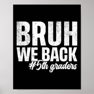 Bruh We Back 5th Graders First Day Of School Back Poster