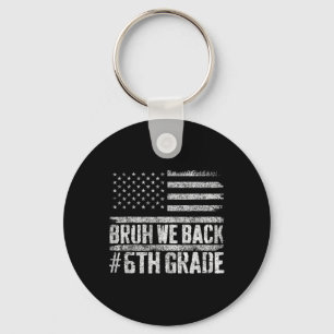 Bruh We Back 6th Grade 4th Of July Back To School Keychain