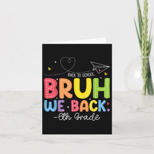 Bruh We Back 6th Grade Back To School Sixth Grade Card