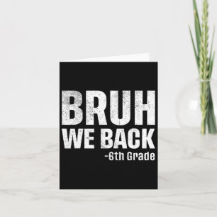 Bruh We Back 6th Grade First Day Of School Back To Card