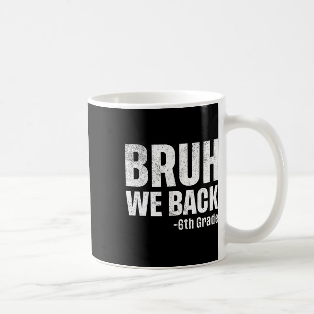 Bruh We Back 6th Grade First Day Of School Back To Coffee Mug (Right)