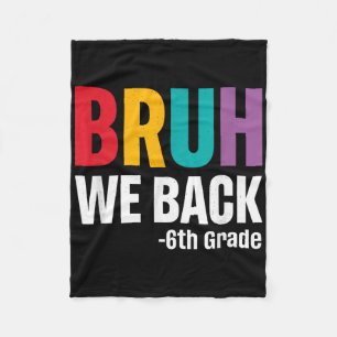 Bruh We Back 6th Grade First Day Of School Back To Fleece Blanket