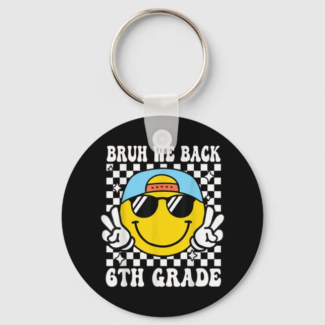 Bruh We Back 6th Grade First Day Of School Back To Keychain (Front)