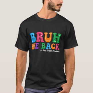 Bruh We Back 6th Grade Students First Day Of Schoo T-Shirt