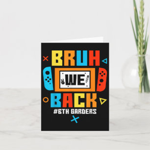 Bruh We Back 6th Graders Back To School Video Game Card