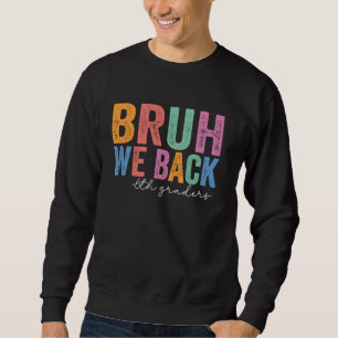Bruh We Back 6th Graders Funny Back to School Sixt Sweatshirt