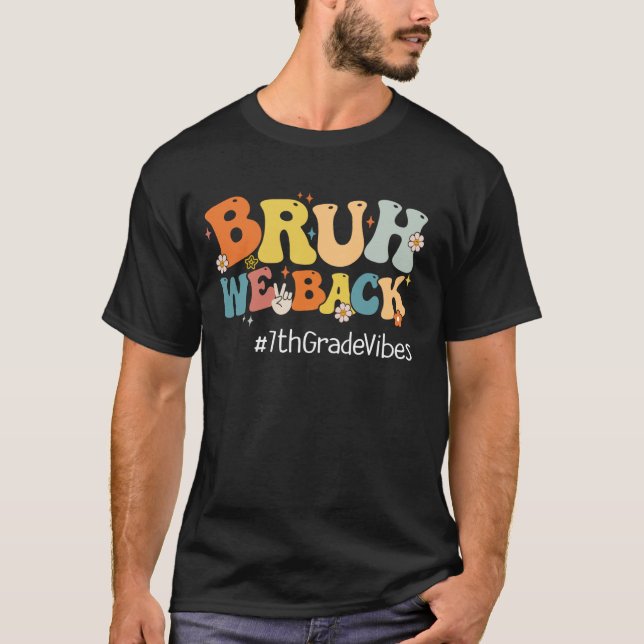 Bruh We Back 7th Grade Vibes 1st Day of School Sev T-Shirt (Front)