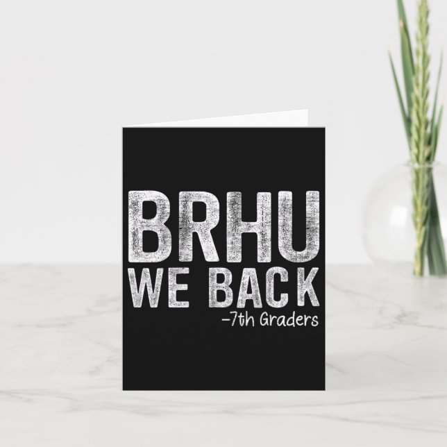 Bruh We Back 7th Graders First Day Of School Back  Card (Front)