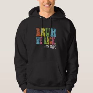 Bruh We Back 7th Graders First Day of Seventh Grad Hoodie