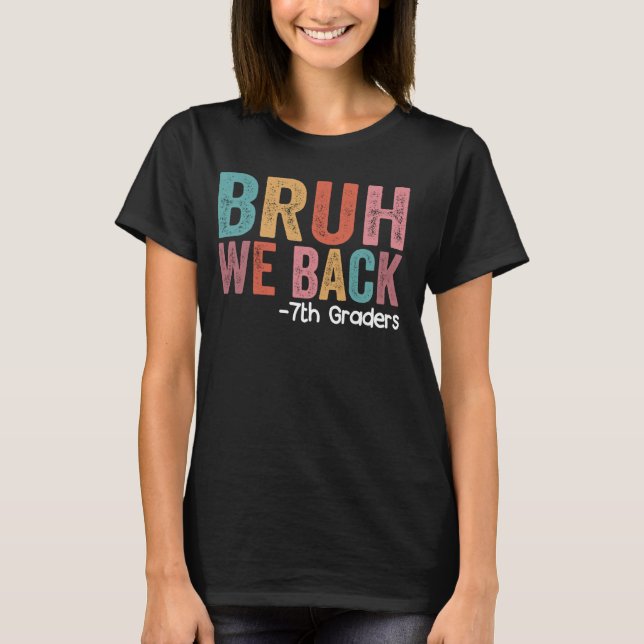 Bruh We Back 7th Graders Funny Back to School Seve T-Shirt (Front)