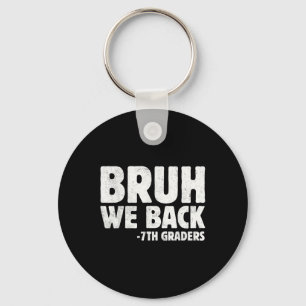 Bruh We Back 7th Graders Seventh Grade Back To Sch Keychain