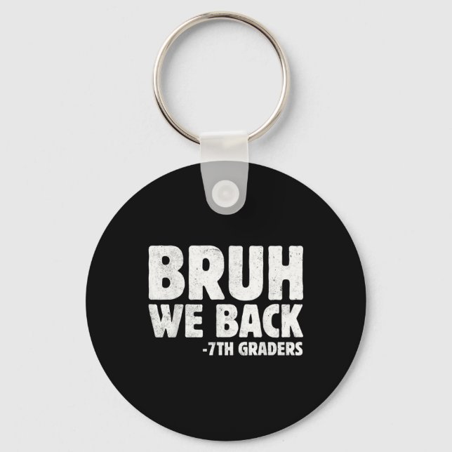 Bruh We Back 7th Graders Seventh Grade Back To Sch Keychain (Front)