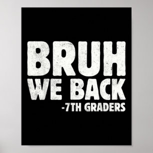 Bruh We Back 7th Graders Seventh Grade Back To Sch Poster