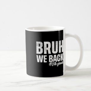 Bruh We Back 8th Grade First Day Of School Back To Coffee Mug