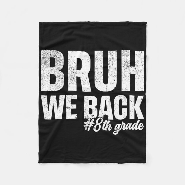 Bruh We Back 8th Grade First Day Of School Back To Fleece Blanket (Front)