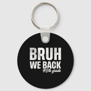 Bruh We Back 8th Grade First Day Of School Back To Keychain