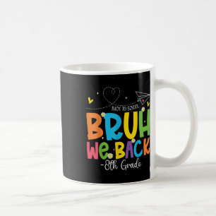 Bruh We Back 8th Grade Teachers Back To School Kid Coffee Mug