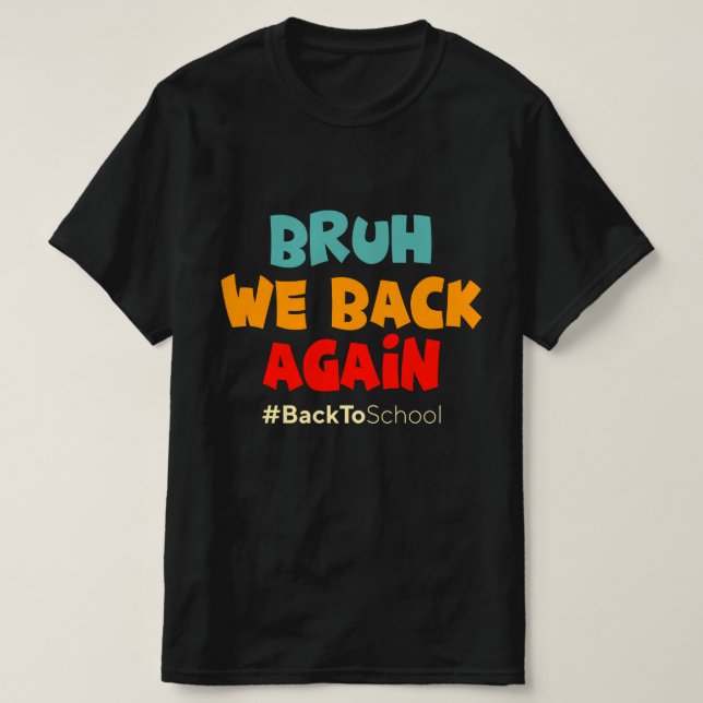 Bruh We Back Again Back To School T-Shirt (Design Front)