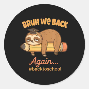 Bruh We Back Again Lazy Funny Back To School Sloth Classic Round Sticker