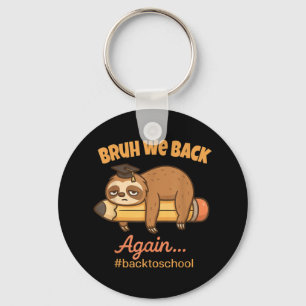 Bruh We Back Again Lazy Funny Back To School Sloth Keychain