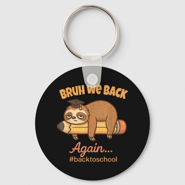 Bruh We Back Again Lazy Funny Back To School Sloth Keychain (Front)