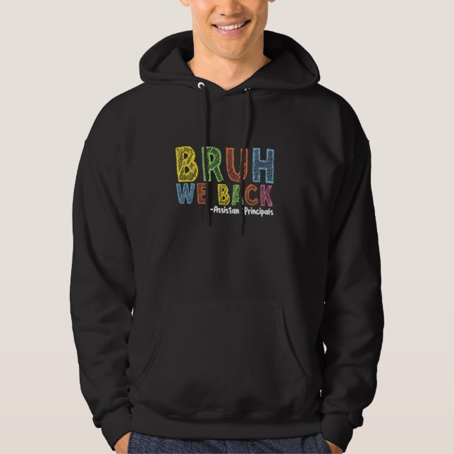 Bruh We Back Assistant Principal Funny Back To Sch Hoodie (Front)