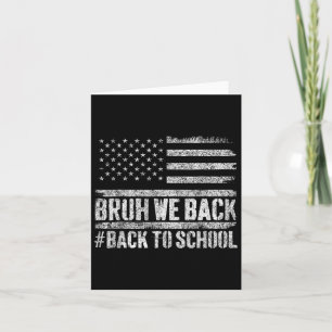Bruh We Back Back To School 4th Of July Back To Sc Card