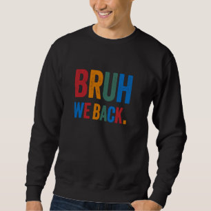 Bruh We Back - Back To School Design for Music Tea Sweatshirt