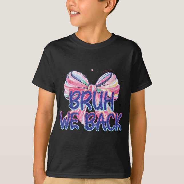 Bruh We Back Bow Rainbow Pastel Back To School Gir T-Shirt (Front)