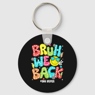 Bruh We Back Bus Driver Back To School First Day O Keychain