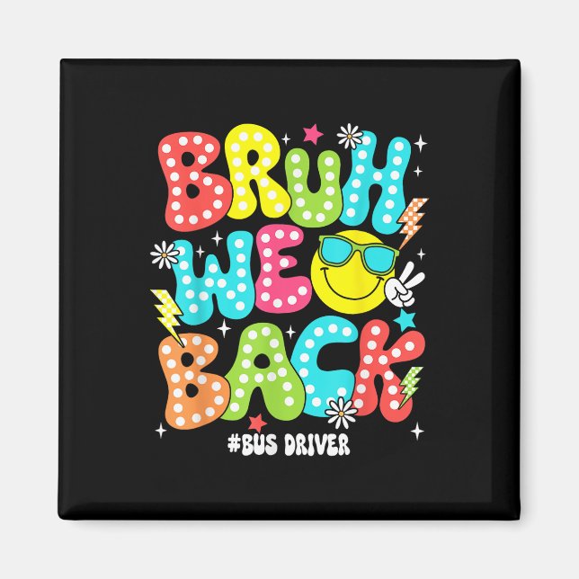 Bruh We Back Bus Driver Back To School First Day O Magnet (Front)