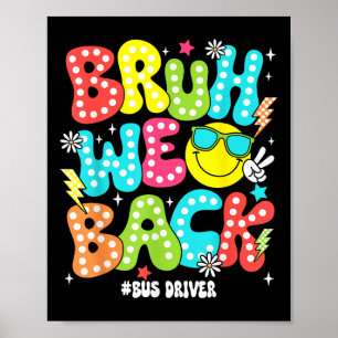 Bruh We Back Bus Driver Back To School First Day O Poster