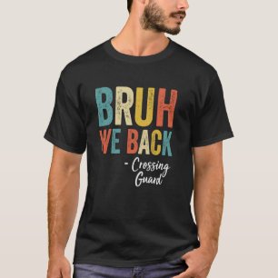Bruh We Back Crossing Guard Vintage Funny Back To  T-Shirt