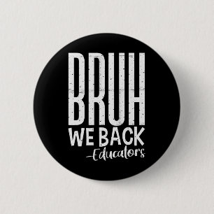 Bruh We Back Educators 1st Day Of School Back To S 2 Inch Round Button