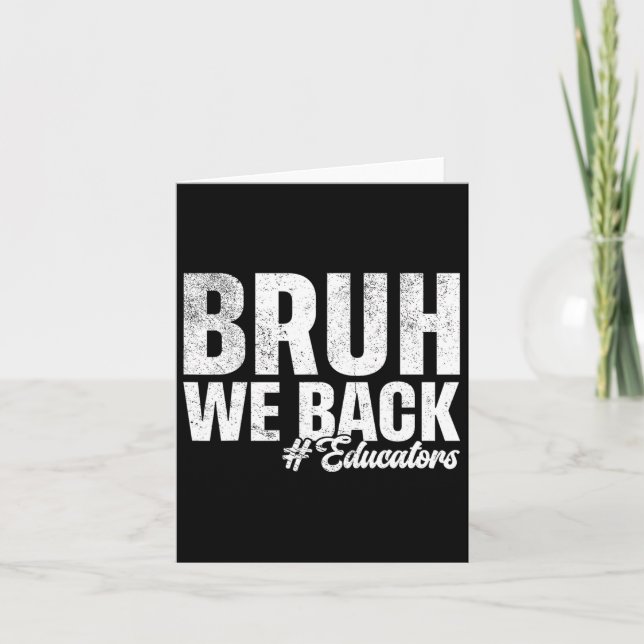 Bruh We Back Educators First Day Of School Back To Card (Front)