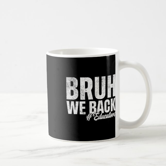 Bruh We Back Educators First Day Of School Back To Coffee Mug (Right)