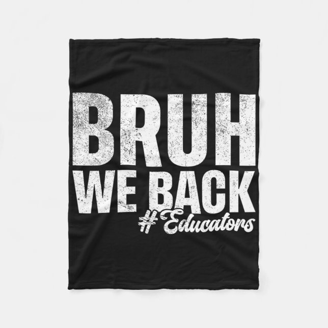 Bruh We Back Educators First Day Of School Back To Fleece Blanket (Front)