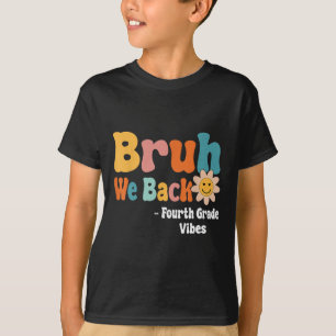 Bruh We Back Fourth Grade Vibes 1st Day Of School T-Shirt