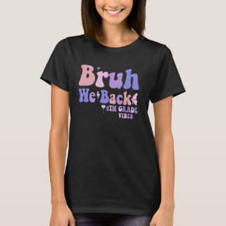 Bruh We Back Fourth Grade Vibes 1st Day of School  T-Shirt