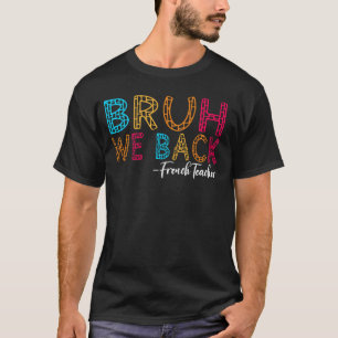 Bruh We Back French Teacher First Day of School Gr T-Shirt