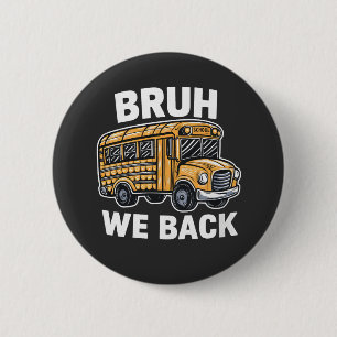 Bruh We Back Funny Back to School Bus Driver  2 Inch Round Button