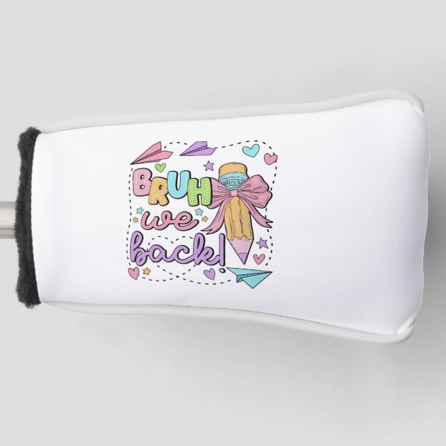 Bruh We Back Funny Back to School Kindergarten Golf Head Cover (Front)