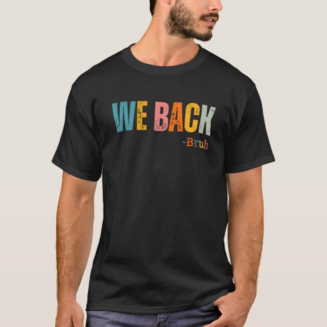 Bruh We Back Funny Quote Back to School Colour T-Shirt (Front)