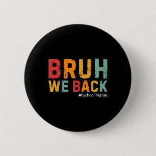 Bruh We Back Funny School Nurse Back To School For 2 Inch Round Button