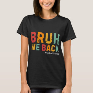 Bruh We Back Funny School Nurse Back To School For T-Shirt
