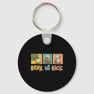 Bruh We Back Funny Silly Goose Back To School Teac Keychain