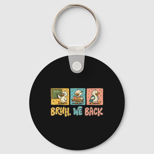 Bruh We Back Funny Silly Goose Back To School Teac Keychain (Front)