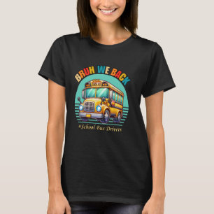 Bruh We Back Happy First Day Of School Bus Drivers T-Shirt