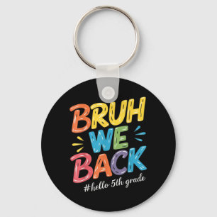 Bruh We Back Hello 5th Grade Teacher kids Keychain