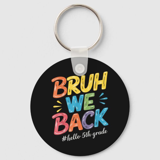 Bruh We Back Hello 5th Grade Teacher kids Keychain (Front)